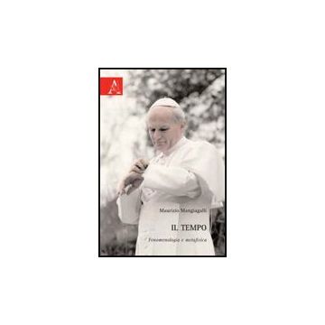 Il Tempo. Fenomenologia E Metafisica  - Mangiagalli Maurizio - Aracne - 9788854825543