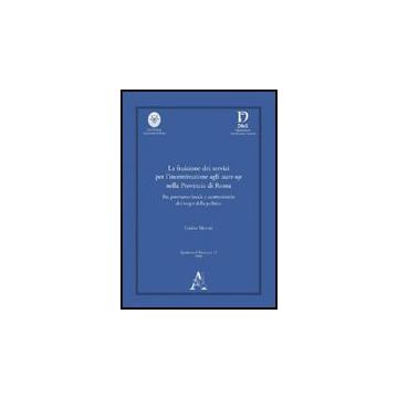 La Fruizione Dei Servizi Per L'incentivazione Agli Start-up Nella Provincia Di Roma Fra Governance Locale E Caratteristiche Dei Target Della Politica  - Marini Giulio - Aracne - 9788854825703