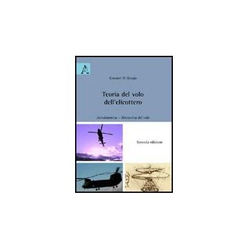 Teoria Del Volo Dell'elicottero. Aerodinamica. Meccanica Del Volo - Di Giorgio Giovanni - Aracne - 9788854825734