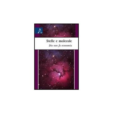 Stelle E Molecole. Dio Non Fa Economia - Simoni Luciano - Aracne - 9788854825741