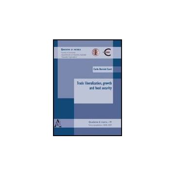Trade Libralization, Growth And Food Security - Bernini Carri Carlo - Aracne - 9788854825833