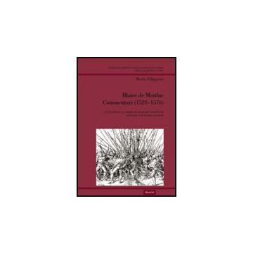 Blaise De Monluc. Commentari 1521-1576 - Filippone Mario - Aracne - 9788854826007