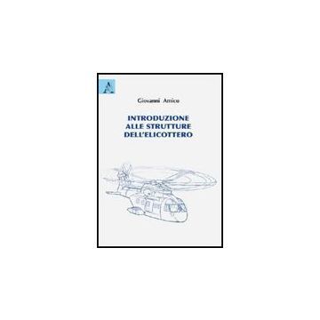 Introduzione Alle Strutture Dell'elicottero - Amico Giovanni - Aracne - 9788854826052