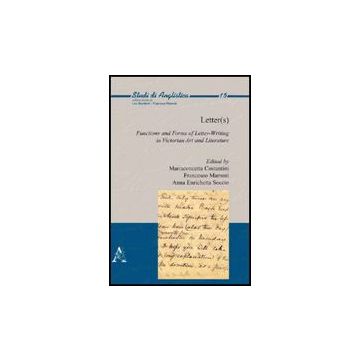 S Letter. Functions And Forms Of Letter-writing In Victorian Art And Literature Ediz. Italiana E Inglese - Costantini M. ; Marroni F. ; Soccio A. E.  - Aracne - 9788854826243