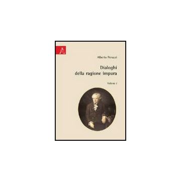 Dialoghi Della Ragione Impura - Peruzzi Alberto - Aracne - 9788854826625
