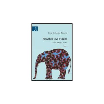 Kiswahili Kwa Furaha. Corso Di Lingua Swahili - Zu'bkova Bertoncini Elena - Aracne - 9788854826816