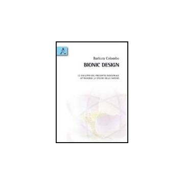 Bionic Design. Lo Sviluppo Del Prodotto Industriale Attraverso Lo Studio Della  Natura - Colombo Barbara - Aracne - 9788854826823