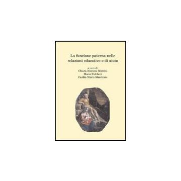 La Funzione Paterna Nelle Relazioni Educative E Di Aiuto  - Fulcheri Mario; Marchisio Cecilia M.; Marocco Muttini Chiara - Aracne - 9788854826847