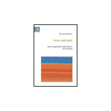 Sistemi Multimediali. Dalla Progettazione Degli Elementi All'e-learning - Dimauro Giovanni - Aracne - 9788854826908