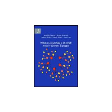 Modelli Di Cooperazione E Reti Sociali. Metodi E Strumenti Di Progetto - Bonazzoli Simone; Dimitri Andrea; Ortuso Matteo - Aracne - 9788854826946