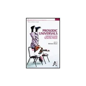 Prosodic Universals Comparative Studies In Rhythmic Modeling And Rhythm Typology - Russo Michela - Aracne - 9788854827103