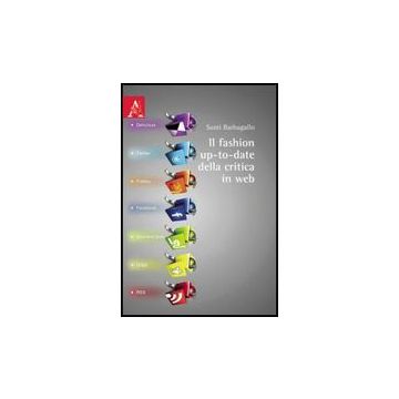 Il Fashion Up-to-date Della Critica In Web  - Barbagallo Santi - Aracne - 9788854827165