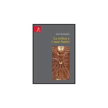 La Critica E I Suoi Fintivi  - Barbagallo Santi - Aracne - 9788854827172