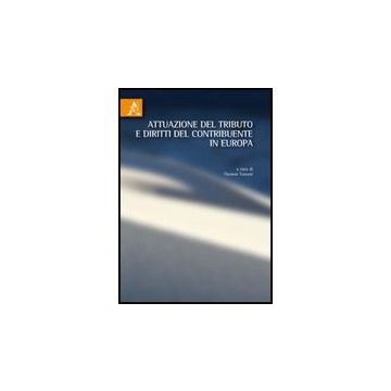 Attuazione Del Tributo E Diritti Del Contribuente In Europa - Tassani Thomas - Aracne - 9788854827387