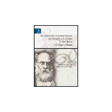 Ri Nel Labirinto Della Traduzione Letteraria: Alla scoperta Di A. Trollope. «la Mere Bauche» E «il Viaggio A Panama» - Nigro G.  - Aracne - 9788854827455
