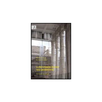 La Prevenzione Incendi Nell'architettura. Tecnica E Tecnologia  - Fascia Flavia; Iovino Renato - Aracne - 9788854827554