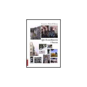 Qui Il Condimento E' Buono - D'alema Francesco P. - Aracne - 9788854827646