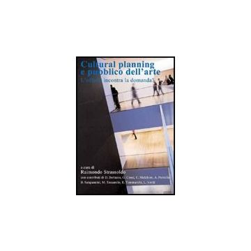 Cultural Planning E Pubblico Dell'arte. L'offerta Incontra La Domanda? - Strassoldo Raimondo - Aracne - 9788854827660