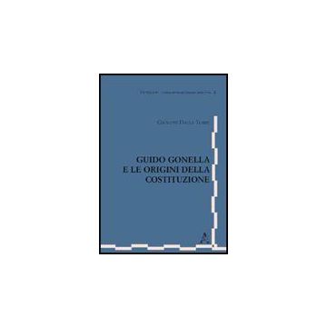 Guido Gonella E Le Origini Della Costituzione - Dalla Torre Del Tempio Giuseppe - Aracne - 9788854827721