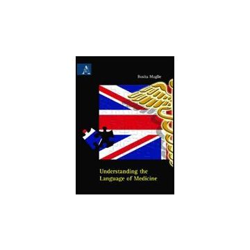 Understanding The Language Of Medicine - Maglie Rosita B. - Aracne - 9788854827745