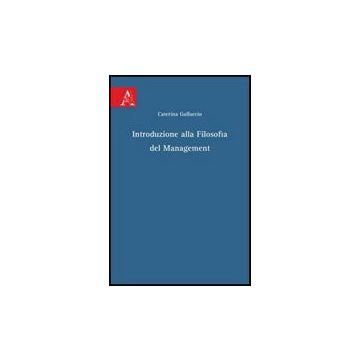 Introduzione Alla Filosofia Del Management - Galluccio Caterina - Aracne - 9788854827752