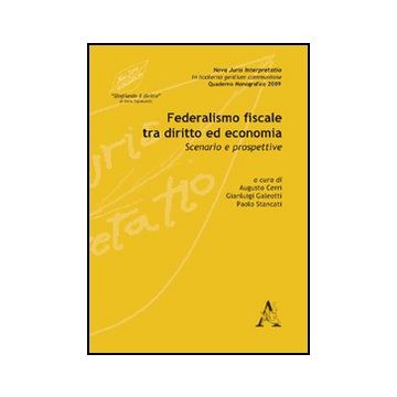 Federalismo Fiscale Tra Diritto Ed Economia. Scenario E Prospettive - Cerri Augusto; Galeotti Gianluigi; Stancati Paolo - Aracne - 9788854827820