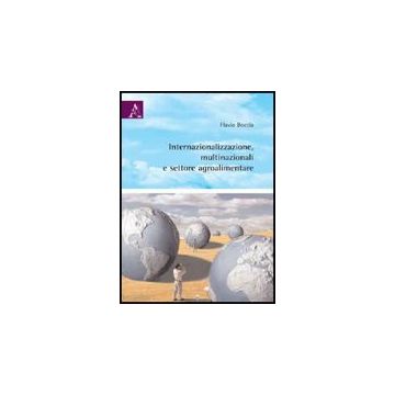 Internazionalizzazione, Multinazionali E Settore Agroalimentare - Boccia Flavio - Aracne - 9788854827998