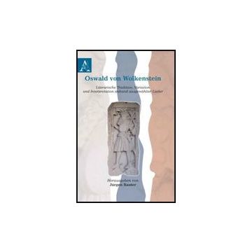 Oswald Von Wolkenstein Literarische Tradition, Variation Und Interpretation  Anhand Ausgewahlter Lieder - Rauter J.  - Aracne - 9788854828032