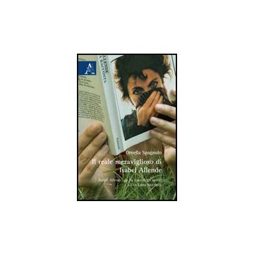 Il Reale Meraviglioso Di Isabel Allende. Isabel Allende, Da «la Casa Degli Spiriti» A «eva Luna Racconta»  - Spagnulo Ornella - Aracne - 9788854828049