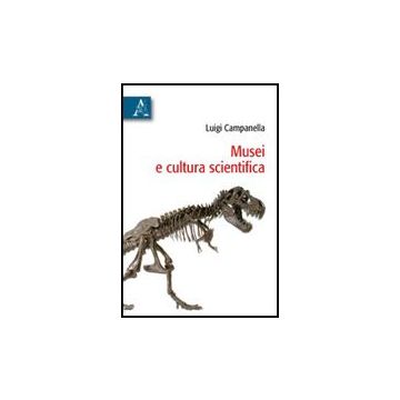 Musei E Cultura Scientifica - Campanella Luigi - Aracne - 9788854828117
