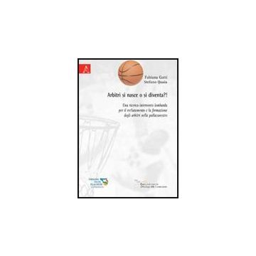 Arbitri Si Nasce O Si Diventa?! Una Ricerca-intervento Lombarda Per Il  Reclutamento E La Formazione Degli Arbitri Nella Pallacanestro - Gatti Fabiana; Quaia Stefano - Aracne - 9788854828155