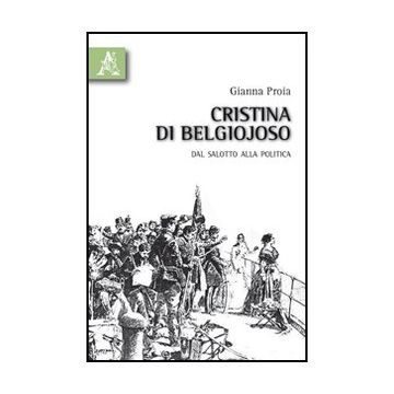 Cristina Di Belgiojoso. Dal Salotto Alla Politica - Proia Gianna - Aracne - 9788854828247
