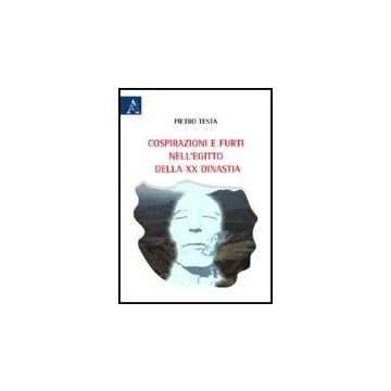 Cospirazioni E Furti Nell'egitto Della Xx Dinastia - Testa Pietro - Aracne - 9788854828346