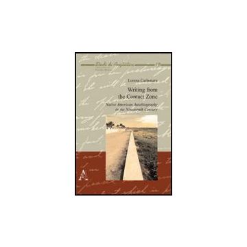 Writing From The Contact Zone. Native American Autobiography In The Nineteenth  Century - Carbonara Lorena - Aracne - 9788854828384