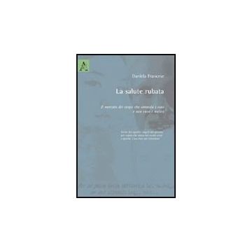 La Salute Rubata  - Francese Daniela - Aracne - 9788854828407
