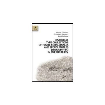 Historical Type Collections Of Fossil Corallinales And Sporolithales (rhodophyta In The Dip.te.ris. - Basso Daniela; Quaranta Francesca; Vannucci Grazia - Aracne - 9788854828445