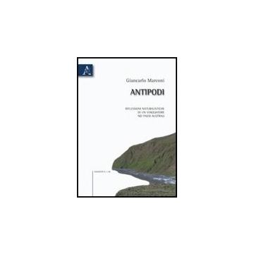 Antipodi. Riflessioni Naturalische Di Un Viaggiatore Nei Paesi Australi - Marconi Giancarlo - Aracne - 9788854828452