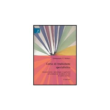 Corso Di Traduzione Specialistica. Aspetto Teorici, Metologici E Applicativi Del Della Traduzione In Tedesco Di Testi In Ambito Turistico - Meiwes Emmanuela E. - Aracne - 9788854828483