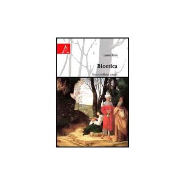 Bioetica. Storia Problemi Scenari - Risio Loreta - Aracne - 9788854828513