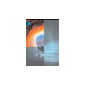 Argomento Ontologico. Una Storia Convergente Per Una Lettura Divergente - Pizzo Alessandro - Aracne - 9788854828568