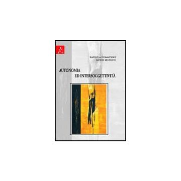 Autonomia Ed Intersoggettivita' - Giovagnoli Raffaela; Seddone Guido - Aracne - 9788854828612