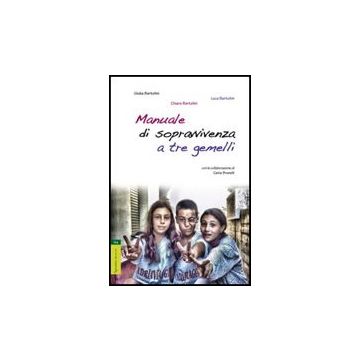 Manuale Di Sopravvivenza A Tre Gemelli - Bartolini Chiara; Bartolini Luca; Bartolini Giulia; Brunelli C.  - Aracne - 9788854828681