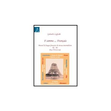 F Comme... Francais. Manuel De Langue Francais De Nineau Interme'diaire B1-b2 Po L'universite' - Laffaille Gabrielle - Aracne - 9788854828773