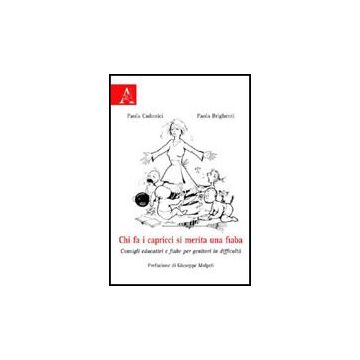 Chi Fa I Capricci Si Merita Una Fiaba. Consigli Educativi E Fiabe Per Genitori I Difficolta' - Brighenti Paola; Cadonici Paola - Aracne - 9788854828780