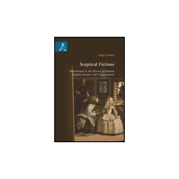 Sceptical Fictions. Introduction To The History Of Modern English Literary  Self-consciousness - Cazzato Luigi - Aracne - 9788854828902