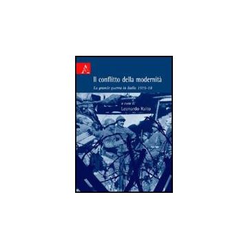 Il Conflitto Della Modernita'. La Grande Guerra In Italia  - Raito L.  - Aracne - 9788854828988