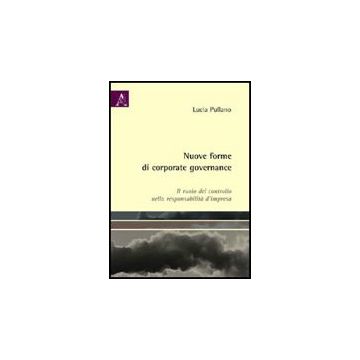 Nuove Forme Di Corporate Governance. Il Ruolo Del Controllo Nella Responsabilita D'impresa - Pullano Lucia - Aracne - 9788854829121