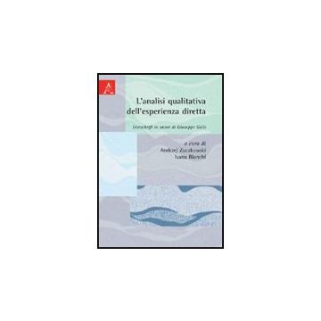 L' Analisi Qualitativa Dell'esperienza Diretta. Festschrift In Onore Di Giuseppe  Galli  - Bianchi I. ; Zuczkowski A.  - Aracne - 9788854829169