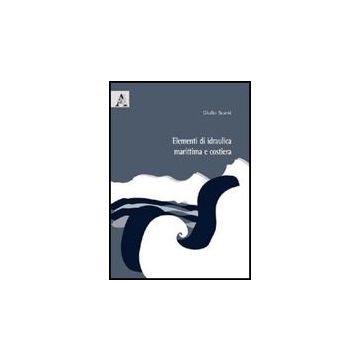 Elementi Di Idraulica Marittima E Costiera - Scarsi Giulio - Aracne - 9788854829206