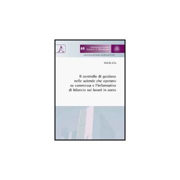 Il Controllo Di Gestione Nelle Aziende Che Operano Su Commessa E L'informativa Di  Bilancio Sui Lavoro In Corso  - Zito Mirella - Aracne - 9788854829350